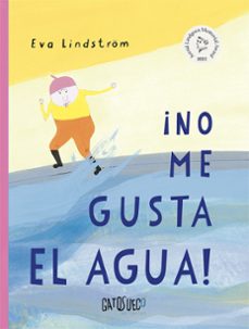 ¡no me gusta el agua!-eva lindstrom-9788412794151