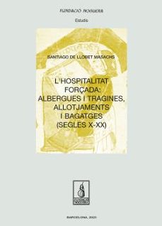 l hospitalitat forçada: albergues i tragines, allotjaments i bagatges (segles x-xx)-santiago de llobet masachs-9788413034751