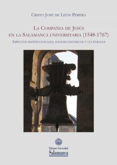 la compañia de jesus en la salamanca universitaria (1548-1767)-cristo jose de leon perera-9788413111551