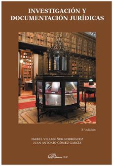 investigacion y documentacion juridicas (3ª ed. 2020)-isabel villasenor rodriguez-juan antonio gomez garcia-9788413245751