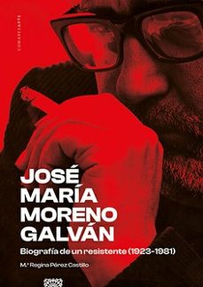jose maria moreno galvan. biografia de un resistente (1923-1981)-mª regina perez castillo-9788413696751