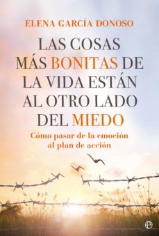 las cosas mas bonitas de la vida estan al otro lado del miedo. como pasar de la emocion al plan de accion (ebook)-elena garcia donoso-9788413843551