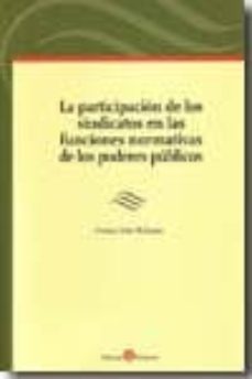 participacion de los sindicatos en las funciones normativas de lo s de los poderes publicos-helena ysas molinero-9788415000051