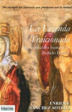 leyenda traicionada: la verdadera historia de bellido dolfos-enrique sanchez sotelo-9788415074151
