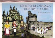 los sitios de zaragoza. historia y orgullo-silvia garcia bases-9788415126751