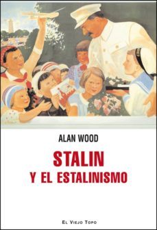 stalin y el estalinismo-alan wood-9788415216551