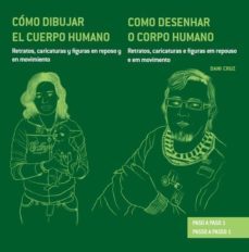 (pe) como dibujar el cuerpo humano: retratos, caricaturas y figuras en reposo y movimiento-dani cruz-9788415227151