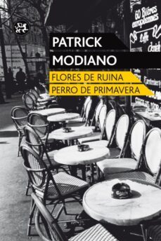 primavera de perro / flores de ruina-patrick modiano-9788415325451