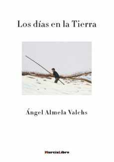 los dias en la tierra-angel almela valchs-9788415516651