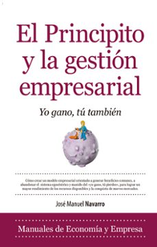 el principito y la gestion empresarial: yo gano, tu tambien-jose manuel navarro-9788415828051