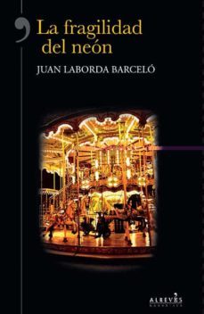 la fragilidad del neon-juan laborda barcelo-9788415900351
