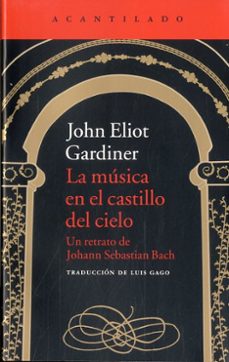 la musica en el castillo del cielo: un retrato de johann sebastian bach: un retrato de johann  sebastian-john eliot gardiner-9788416011551