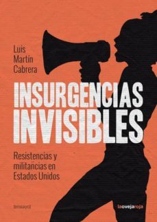 insurgencias invisibles: resistencias y militancias en estados unidos-luis martin cabrera-9788416227051