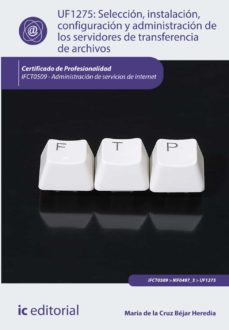 (i.b.d.) ifct0509 seleccion, instalacion, configuracion y adminis tracion de los servidores de transferencia de archivos. administra de servicios de internet-9788416351251