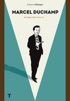marcel duchamp: una partida entre mi y yo-françois olislaeger-9788416354351