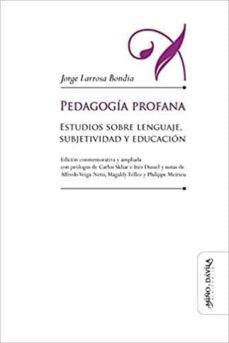 pedagogia profana: estudios sobre lenguaje, subjetividad y educacion-jorge larrosa bondia-9788416467051
