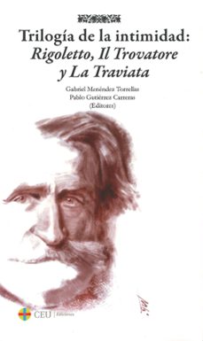trilogia de la intimidad: rigoletto, il trovadore y la traviata-gabriel menendez torella-pablo gutierrez carreras-9788416477951