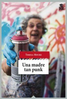 una madre tan punk-teresa moure-9788416537051