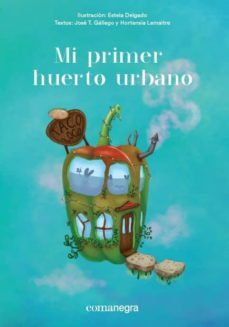 mi primer huerto urbano-estela delgado-jose t. gallego-9788416605651