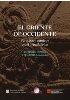 el oriente de occidente: fenicios y punicos en el area iberica. viii ed. del coloquio internacional cefyp en alicante-9788416724451