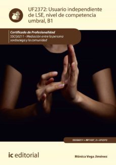 (i.b.d.) ssgc0211 usuario independiente de lse, nivel de competen cia umbral, b1. mediación entre la persona sordociega y la       comunidad-monica vega jimenez-9788416758951