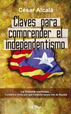 claves para comprender el independentismo-cesar alcala-9788416921751