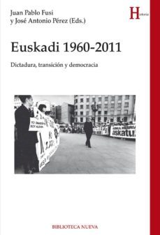 euskadi 1960-2011: dictadura, transicion y democracia-juan pablo (ed.) fusi-jose anton (ed.) perez-9788416938551