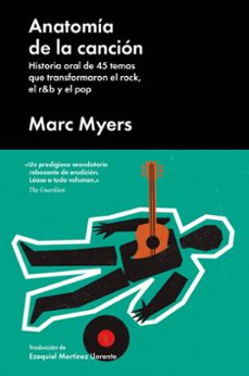 anatomia de la cancion: historia oral de 45 temas que transformaron el rock, el r&b y el pop-marc myers-9788417081751