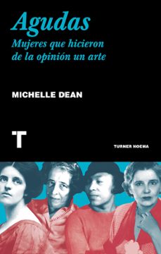 agudas: mujeres que hicieron de la opinion un arte-michelle dean-9788417141851