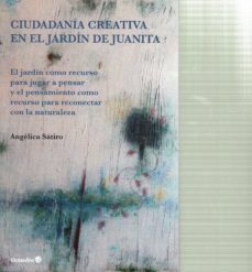 ciudadania creativa en el jardin de juanita-angelica lucas satiro-9788417219451