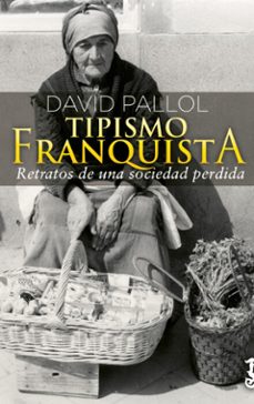 tipismo franquista; recuerdos de una sociedad perdida-david pallol-9788417241551