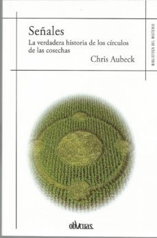 señales: la verdadera historia de los circulos de las cosechas-chris aubeck-9788417269951