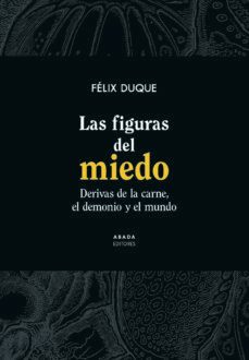 las figuras del miedo. derivas de la carne, el demonio y el mundo-felix duque pajuelo-9788417301651
