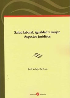 salud laboral, igualdad y mujer. aspectos jurídicos-ruth (coord.) vallejo da costa-9788417310851