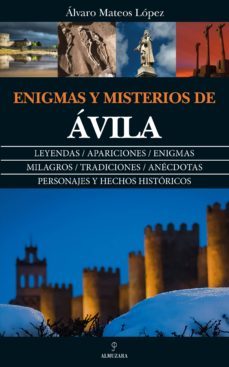 enigmas y misterios de avila-alvaro mateos lopez-9788417418151