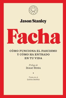 facha: como funciona el fascismo y como ha entrado en tu vida-jason stanley-9788417552251
