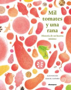 mil tomates y una rana. historia de un huerto minimo-9788417555351