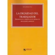 la dignidad del trabajador. dignidad de la persona en el sistema de relaciones laborales-9788417789251