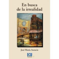 en busca de la irrealidad-jose maria asencio gallego-9788417924751