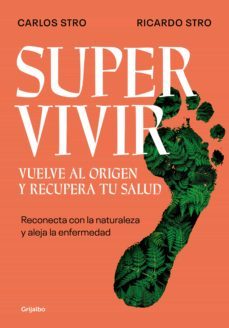 SUPERVIVIR. VUELVE AL ORIGEN Y RECUPERA TU SALUD | RICARDO STRO | GRIJALBO  | Casa del Libro Colombia