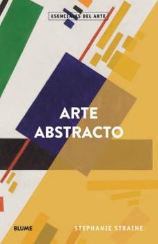 arte abstracto  (esenciales del arte)-stepanie straine-9788418075551