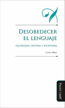 desobedecer el lenguaje (alteridad, lectura y escritura) (ebook)-carlos skliar-9788418095351