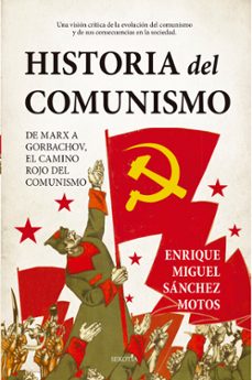 historia del comunismo: de marx a gorbachov, el camino rojo del comunismo-enrique sanchez motos-9788418414251