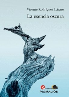 la esencia oscura-vicente rodriguez lazaro-9788419370051