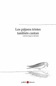 los pajaros tristes tambien cantan-gabriela salguero machado-9788419411051