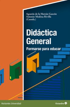 didactica general: formarse para educar-agustin de la herran gascon-antonio medina rivilla-9788419690951