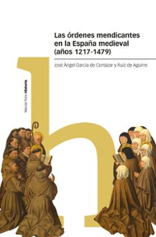las órdenes mendicantes en la españa medieval (años 1217-1479)-jose angel garcia de cortazar-9788419892751