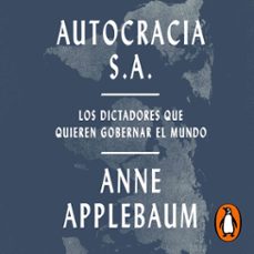 autocracia s.a. (audiolibro)-anne applebaum-9788419951151