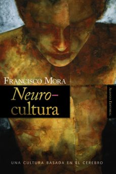 neurocultura: una cultura basada en el cerebro-francisco mora-9788420647951