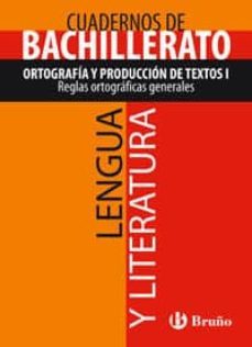 cuaderno lengua y literatura bachillerato ortografia y produccion de textos i. reglas ortograficas generales-9788421660751